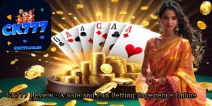 CK777-Review-A-Safe-and-Fun-Betting-Experience-Online.